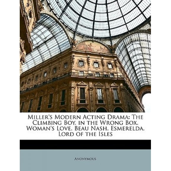 Le Drame Moderne de Miller: le Garçon d'Escalade. dans la Mauvaise Boîte. l'Amour de la Femme. Beau Nash. Esmerelda. Seigneur des Îles