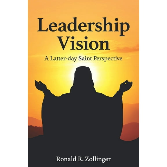 Leadership Vision - A Latter-day Saint Perspective, (Paperback)