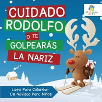Cuidado Rodolfo, o te Golpearás la Nariz: Libro Para Colorear De Navidad Niños, (Paperback)