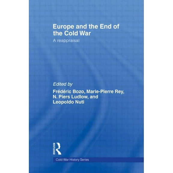 Cold War History Europe and the End of the Cold War: A Reappraisal, (Paperback)