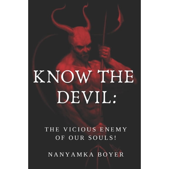 Know The Devil: The Vicious Enemy Of Our Souls!, (Paperback)