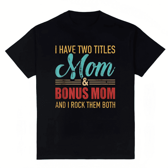 Women's I Have Two Titles Mom Bonus Mom T-Shirt S-4XL