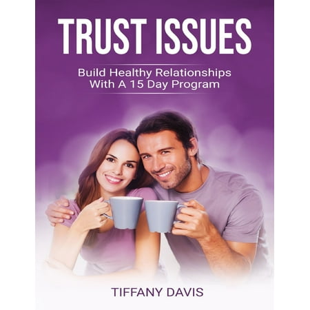 Trust Issues - Build Healthy Relationships With a 15 Day Program -