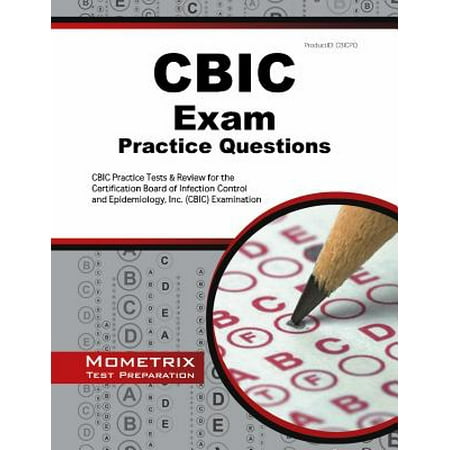 Cbic Exam Practice Questions : Cbic Practice Tests & Review for the Certification Board of Infection Control and Epidemiology, Inc. (Cbic)