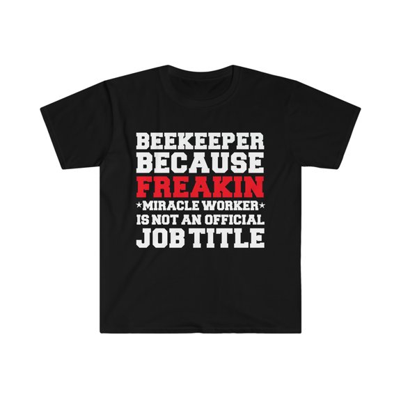 Beekeeper Miracle Worker not a job title Apiarist Unisex T-shirt S-3XL