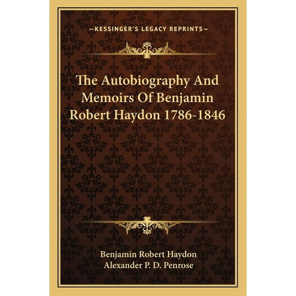 The Autobiography And Memoirs Of Benjamin Robert Haydon 1786-1846 (Paperback)