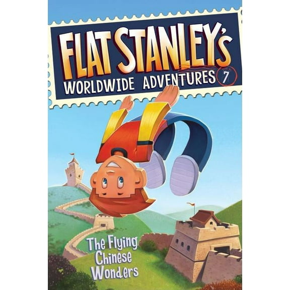 Flat Stanley's Worldwide Adventures The Flying Chinese Wonders, Book 7, (Hardcover)