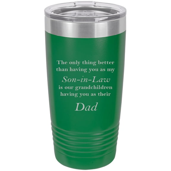 Only thing better than having you as my Son-in-Law is our grandchildren having you as their Dad Stainless Steel Engraved Insulated Tumbler 20 Oz Travel Coffee Mug, Green