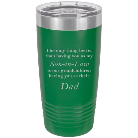 Only thing better than having you as my Son-in-Law is our grandchildren having you as their Dad Stainless Steel Engraved Insulated Tumbler 20 Oz Travel Coffee Mug, Green