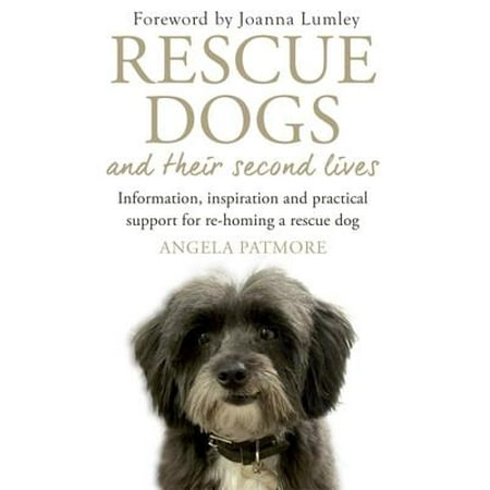 Life And Rescue (Rescue Dogs and Their Second Lives : Information, Inspiration and Practical Support for Re-Homing a Rescue)