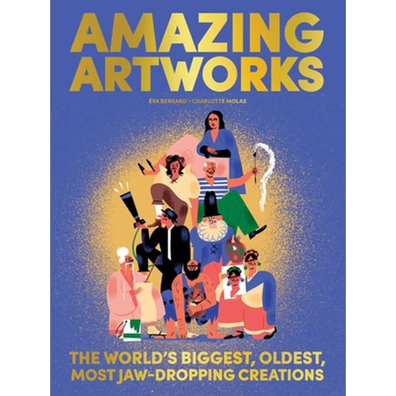 Pre-Owned Amazing Artworks: The Biggest, Oldest, Most Jaw-Dropping Creations (Children's Books about Art, Art History Kids) (Hardcover) 173476189X 9781734761894