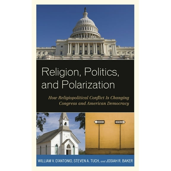 Religion, Politics, and Polarization: How Religiopolitical Conflict Is Changing Congress and American Democracy, (Paperback)