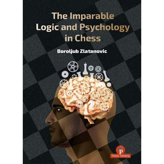 The Imparable Logic and Psychology in Chess, (Hardcover)