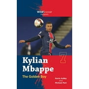 Kylian Mbappe the Golden Boy  Soccer Stars Series   Paperback  1938591828 9781938591822 Kevin Ashby, Michael Part