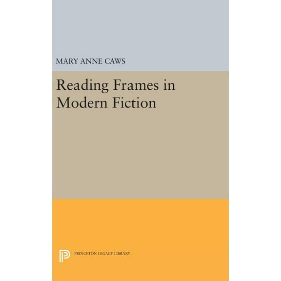 Princeton Legacy Library Reading Frames in Modern Fiction, Book 16, (Hardcover)