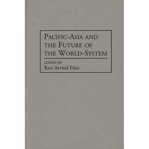 Studies in the Political Economy of the Pacific-Asia and the Future of the World-System, (Hardcover)