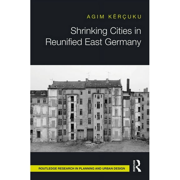 Routledge Research in Planning and Urban Shrinking Cities in Reunified East Germany, (Hardcover)