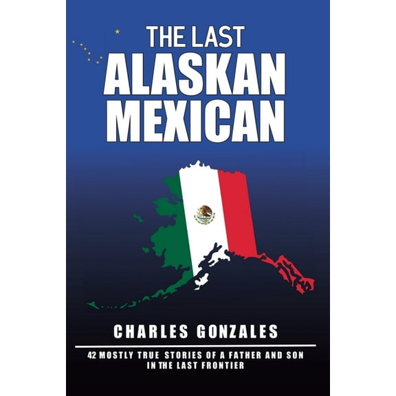 The Last Alaskan Mexican, (Paperback)