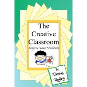 The Creative Classroom: Inspire Your Students To Excel, (Paperback)