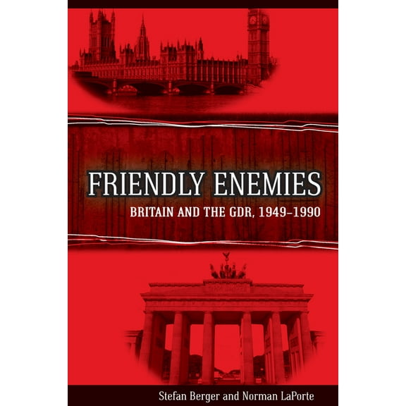 Friendly Enemies: Britain and the Gdr, 1949-1990, (Hardcover)