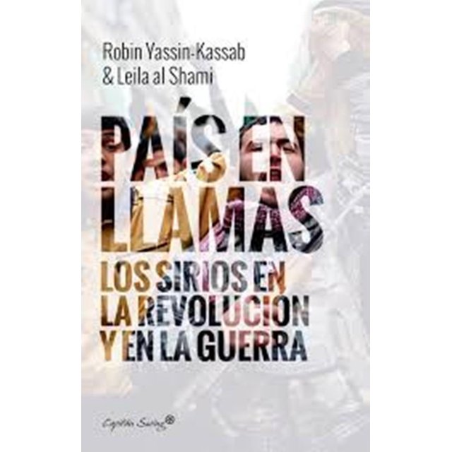 PAIS EN LLAMAS. LOS SIRIOS EN LA REVOLUCION Y EN LA GUERRA CAPITAN SWING LIBROS ROBIN YASSIN-KASSAB