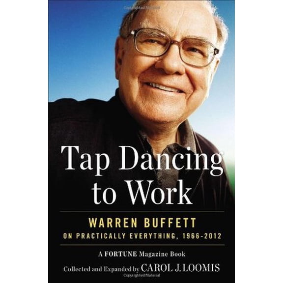 Pre-Owned Tap Dancing to Work: Warren Buffett on Practically Everything, 1966-2012: A Fortune Magazine Book (Hardcover) 1591845734 9781591845737