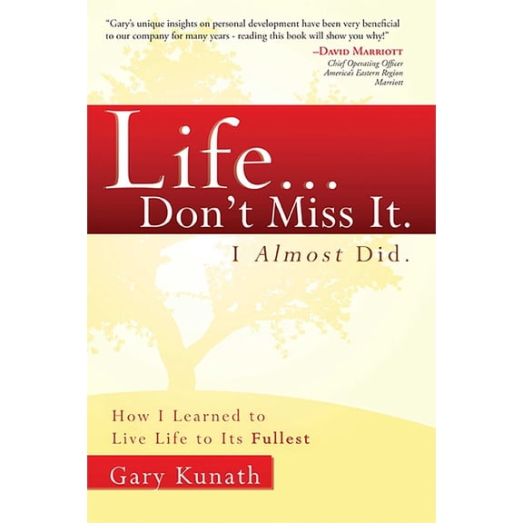 Life... Don't Miss It. I Almost Did.: How I Learned to Live Life to the Fullest, (Paperback)