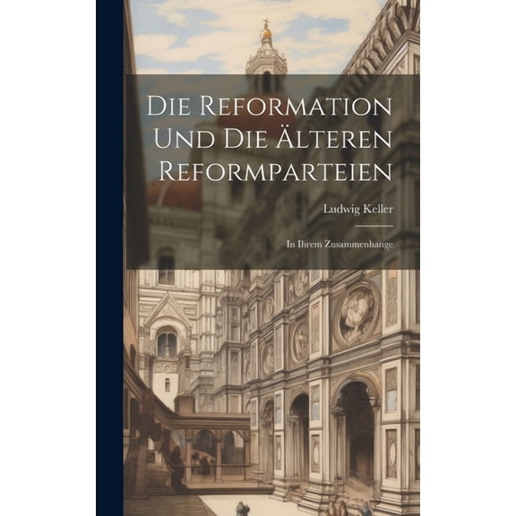 Die Reformation Und Die Älteren Reformparteien (Hardcover)