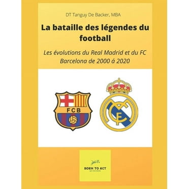 La bataille des lgendes: Les volutions du Real Madrid et du FC Barcelona de 2000  2020 (Paperback)