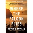 thumbnail image 2 of Where the Falcon Flies: A 3,400 Kilometre Odyssey from My Doorstep to the Arctic, (Hardcover), 2 of 2