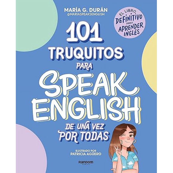 101 truquitos para speak English de una vez por todas: El libro definitivo para aprender inglés / 101 Little Tricks for Speaking English Once and for All (Spanish Edition)