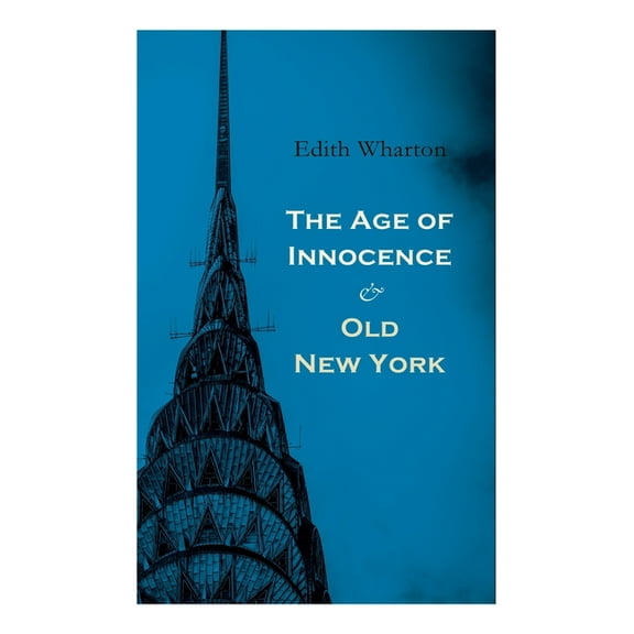The Age of Innocence & Old New York: Tales of The Big Apple: False Dawn, The Old Maid, The Spark & New Year's Day, (Paperback)