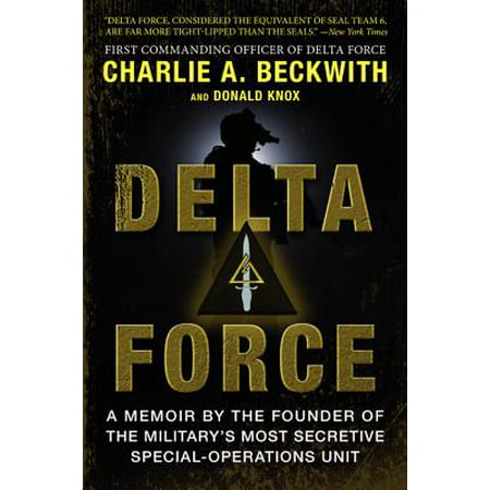 Delta Force : A Memoir by the Founder of the U.S. Military's Most Secretive Special-Operations (Best Us Special Forces Unit)
