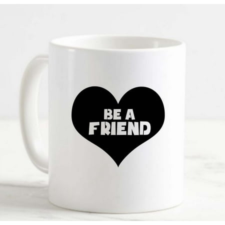 

Coffee Mug Be A Friend Heart Love School Classroom Teacher Lesson Education White Cup Funny Gifts for work office him her