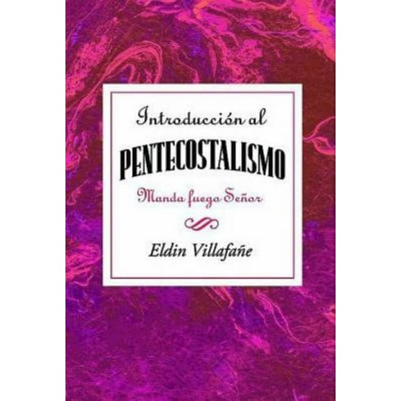Introduccion al Pentecostalismo: Manda Fuego, Senor = Introduction to the Pentecostalism, (Paperback)