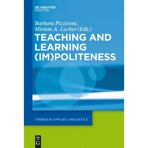 Trends in Applied Linguistics [Tal] Teaching and Learning (Im)Politeness, Book 22, (Hardcover)