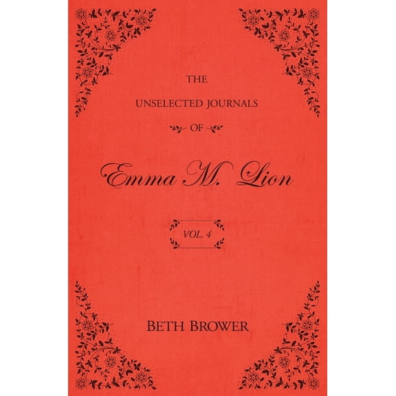 The Unselected Journals of Emma M. Lion The Unselected Journals of Emma M. Lion: Vol. 4, Book 4, (Paperback)