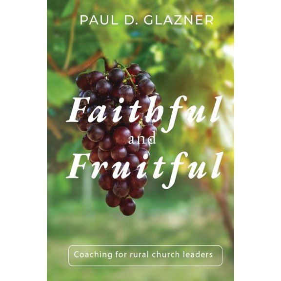 Faithful and Fruitful: Coaching for Rural Church Leaders, (Paperback)