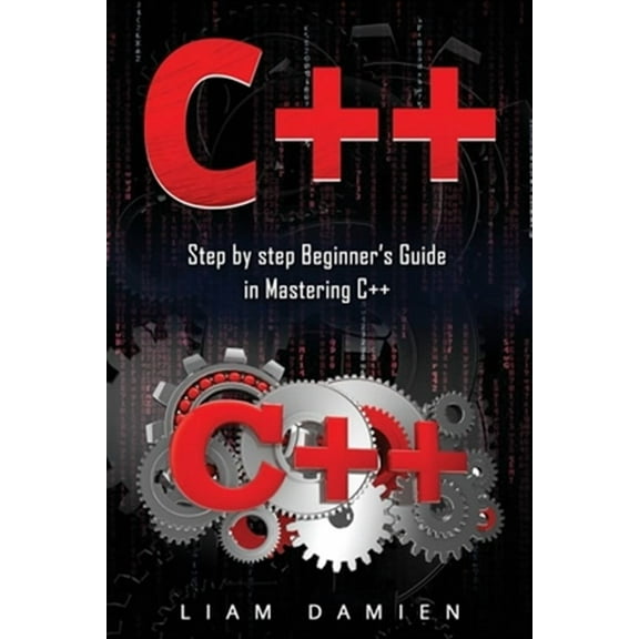 C  : C  : Step by step Beginners Guide in Mastering C   (Paperback)