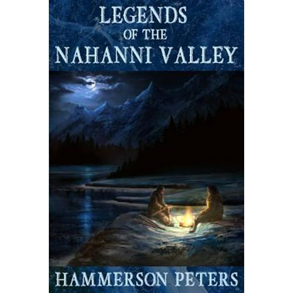 Legends of the Nahanni Valley (Paperback) by Hammerson Peters
