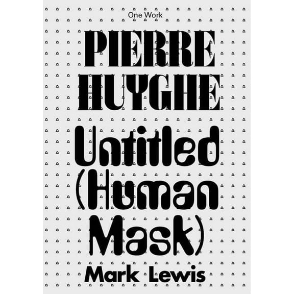 Afterall Books / One Work Pierre Huyghe: Untitled (Human Mask), (Paperback)