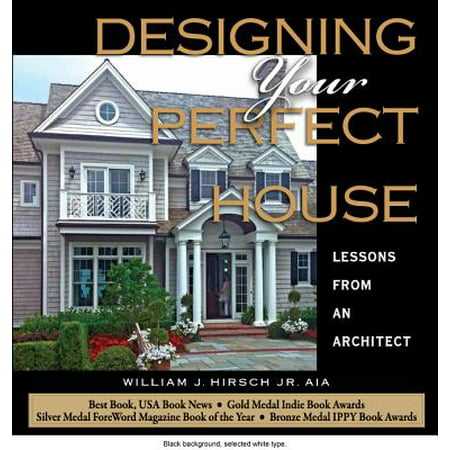 Designing Your Perfect House: Lessons from an Architect : Second (Best Architect House Designs)