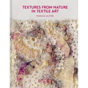 Textures from Nature in Textile Art : Natural inspiration for mixed-media and textile artists (Hardcover)