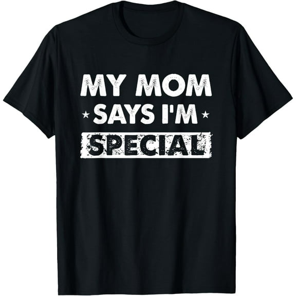 My Mom Says I'm Special T-Shirt