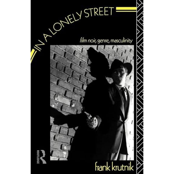 Pre-Owned In a Lonely Street: Film Noir, Genre, Masculinity (Paperback) 041502630X 9780415026307