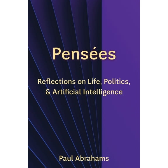 PensÃ©es: Reflections on Life, Politics, and Artificial Intelligence, (Paperback)