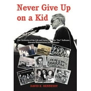 Never Give Up on a Kid. : The Chronicles of the Life and Career of Emilio Dee Dabramo, Educator/Humanitarian Extraordinaire. (Hardcover)