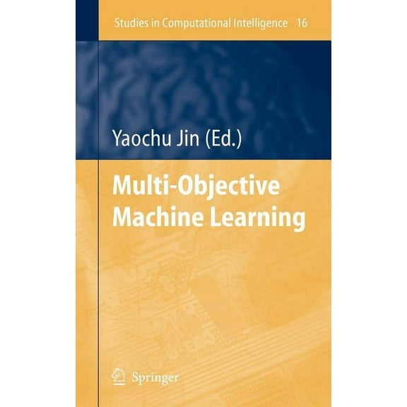 Studies in Computational Intelligence Multi-Objective Machine Learning, Book 16, (Hardcover)