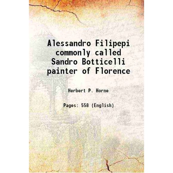 Alessandro Filipepi Communément Appelé Sandro Botticelli Peintre de Florence 1908 [Relié]