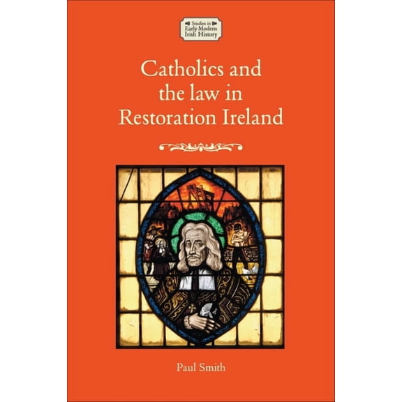 Studies in Early Modern Irish History Catholics and the Law in Restoration Ireland, (Hardcover)